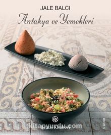 Antakya ve Yemekleri - Jale Balcı