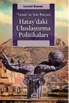 Vatan'ın Son Par&ccedil;ası Hatay'daki Uluslaştırma Politikaları