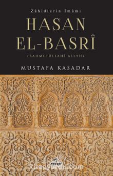 Zahidlerin İmamı Hasan el-Basrî - Mustafa Kasadar
