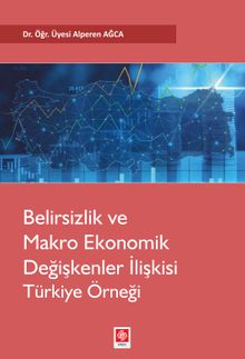 Belirsizlik Ve Makro Ekonomik Değişkenler İlişkisi Türkiye Örneği