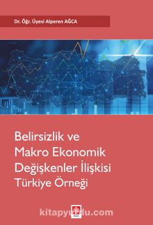 Belirsizlik Ve Makro Ekonomik Değişkenler İlişkisi Türkiye Örneği - Dr. Öğr. Üyesi Alperen Ağca