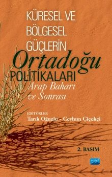 Küresel ve Bölgesel Güçlerin Ortadoğu Politikaları : Arap Baharı ve Sonrası