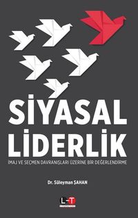Siyasal Liderlik & İmaj ve Seçmen Davranışları Üzerine Bir Değerlendirme