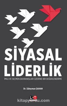 Siyasal Liderlik & İmaj ve Seçmen Davranışları Üzerine Bir Değerlendirme - Dr. Süleyman Şahan