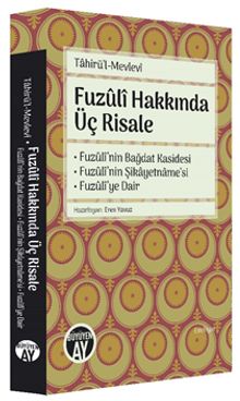Fuzuli Hakkında Üç Risale & Fuzuli'nin Bağdat Kasidesi - Fuzûlî'nin Şikayetname'si - Fuzûlî'ye Dair