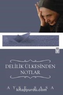 Delilik Ülkesinden Notlar - Ayşe Şasa