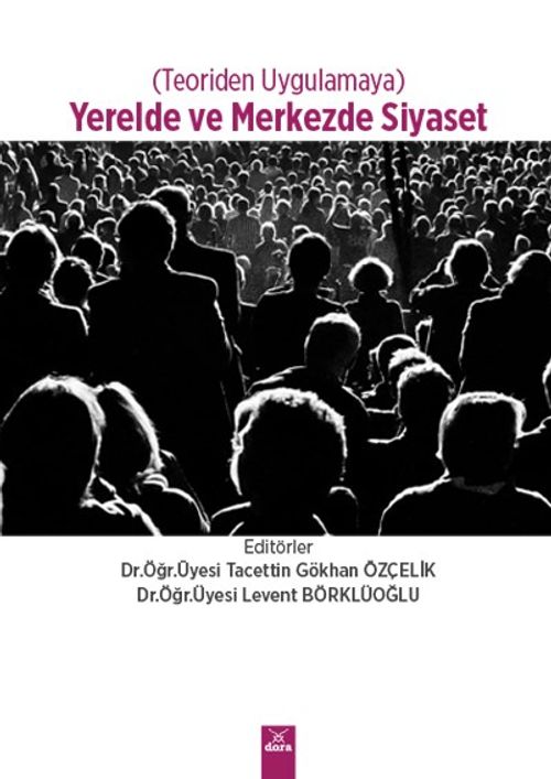 Teoriden Uygulamaya Yerelde ve Merkezde Siyaset