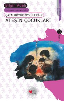Ateşin Çocukları/Çatalhöyük Öyküleri 2 - Bilgin Adalı