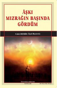 Aşkı Mızrağın Başında Gördüm