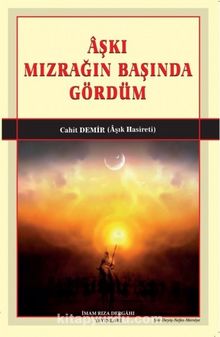 Aşkı Mızrağın Başında Gördüm - Cahit Demir