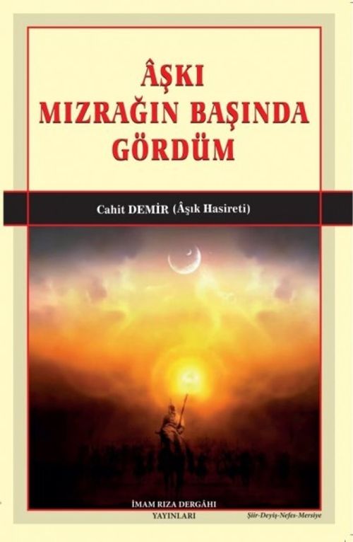 Aşkı Mızrağın Başında Gördüm