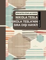 Nikola Tesla'nın Sıra Dışı Hayatı / Minyatür Kitaplar Serisi