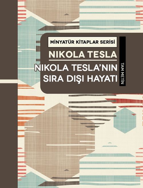 Nikola Tesla'nın Sıra Dışı Hayatı / Minyatür Kitaplar Serisi