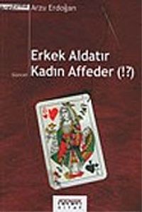 Erkek Aldatır Kadın Affeder