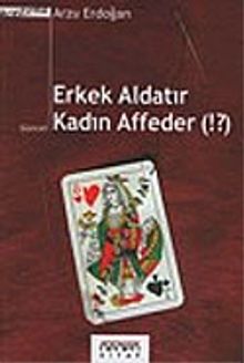 Erkek Aldatır Kadın Affeder