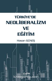 Türkiye'de Neoliberalizm ve Eğitim - Hasan Güneş