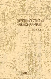 The Story–Book Of The Shah Or Legends Of Old Persia