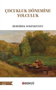 Çocukluk Dönemine Yolculuk - Berdibek Sokpakbayev