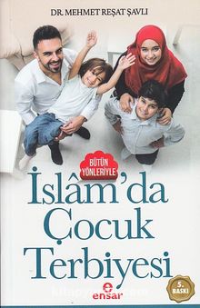 Bütün Yönleriyle İslam’da Çocuk Terbiyesi - Dr. Mehmet Reşat Şavlı