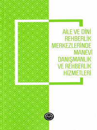 Aile ve Dini Rehberlik Merkezlerinde Manevi Danışmanlık ve Rehberlik Hizmetleri 