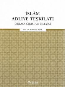 İslam Adliye Teşkilatı Ortaya Çıkışı ve İşleyişi