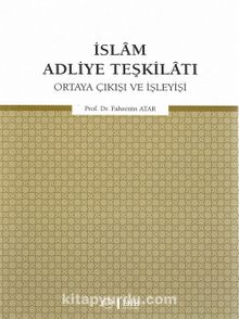 İslam Adliye Teşkilatı Ortaya Çıkışı ve İşleyişi - Prof. Dr. Fahrettin Atar