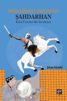 Özbek Köroğlu Destanı'nın Şahdarhan Kolu Üzerine Bir İnceleme 