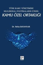 Türk Kamu Yönetimine Neoliberal Politikaların Etkisi: Kamu Özel Ortaklığı
