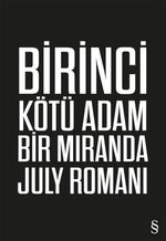 Birinci Kötü Adam & Bir Miranda July Romanı