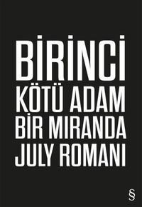 Birinci Kötü Adam & Bir Miranda July Romanı