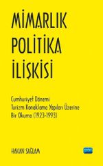 Mimarlık - Politika İlişkisi & Cumhuriyet Dönemi Turizm Konaklama Yapıları Üzerine Bir Okuma (1923-1993)