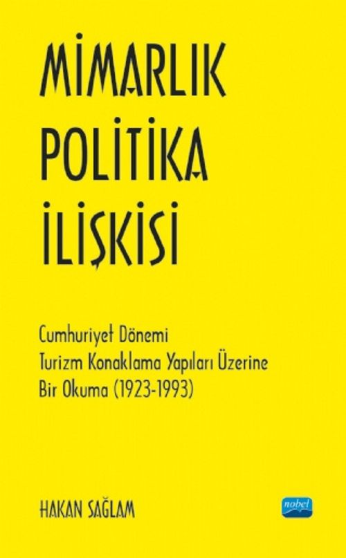 Mimarlık - Politika İlişkisi & Cumhuriyet Dönemi Turizm Konaklama Yapıları Üzerine Bir Okuma (1923-1993)