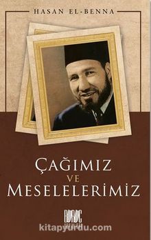 Çağımız ve Meselelerimiz - Hasan el-Benna
