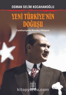 Yeni Türkiye’nin Doğuşu & Cumhuriyetin Kuruluş Hikayesi - Osman Selim Kocahanoğlu