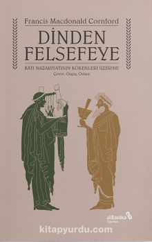 Dinden Felsefeye Batı Nazariyatının Kökenleri Üzerine - Francis Macdonald Cornford