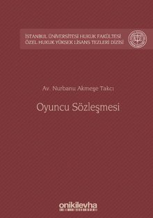 Oyuncu Sözleşmesi İstanbul Üniversitesi Hukuk Fakültesi Özel Hukuk Yüksek Lisans Tezleri Dizisi No: 41
