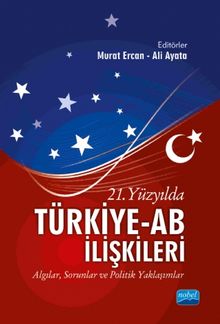 21. Yüzyılda Türkiye-AB İlişkileri & Algılar, Sorunlar ve Politik Yaklaşımlar