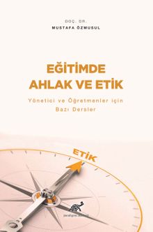 Eğitimde Ahlak ve Etik & Yönetici ve Öğretmenler için Bazı Dersler