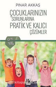 Çocuklarınızın Sorunlarına Pratik ve Kalıcı Çözümler - Pınar Akkaş