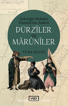 Dürziler ve Maruniler & Geleneğin Hukuku Osmanlı’nın Adaleti - Tuba Yıldız