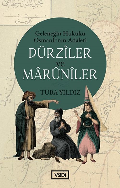Dürziler ve Maruniler & Geleneğin Hukuku Osmanlı'nın Adaleti