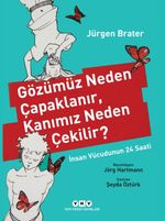 Gözümüz Neden Çapaklanır, Kanımız Neden Çekilir? & İnsan Vücudunun 24 Saati