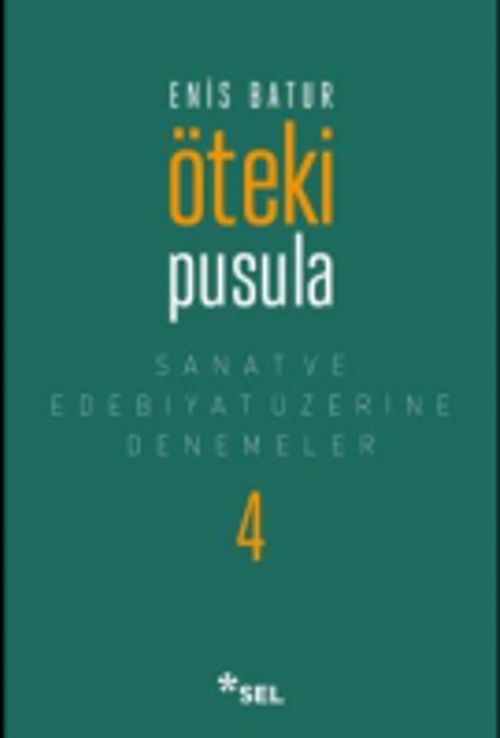 Öteki Pusula / Sanat ve Edebiyat Üzerine Denemeler IV