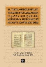 XV.Yüzyıl Osmanlı Devleti Muhasebe Uygulamalarında Yaşanan Gelişmeler: Muhyeddin Muhammed'in Mecma'ü'l-Kava'şd Adlı Eseri
