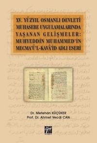 XV.Yüzyıl Osmanlı Devleti Muhasebe Uygulamalarında Yaşanan Gelişmeler: Muhyeddin Muhammed'in Mecma'ü'l-Kava'şd Adlı Eseri