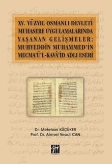 XV.Yüzyıl Osmanlı Devleti Muhasebe Uygulamalarında Yaşanan Gelişmeler: Muhyeddin Muhammed'in Mecma'ü'l-Kava'şd Adlı Eseri
