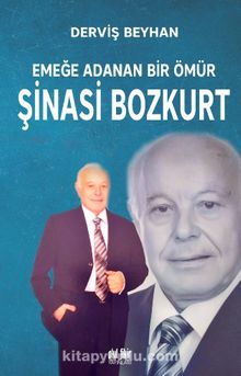 Emeğe Adanan Bir Ömür Şinasi Bozkurt - Derviş Beyhan