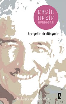 Her Şehir Bir Dünyadır - Ersin Nazif Gürdoğan