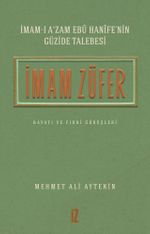 İmam-ı A'zam Ebû Hanîfe'nin Güzide Talebesi İmam Züfer Hayatı ve Fıkhî Görüşleri