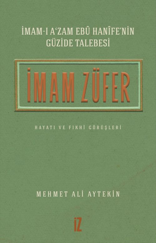 İmam-ı A'zam Ebû Hanîfe'nin Güzide Talebesi İmam Züfer Hayatı ve Fıkhî Görüşleri